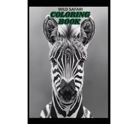 Wild Safari coloring book: Life in the wild