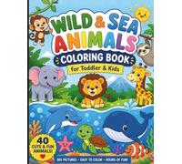 Wild & Sea Animals Coloring Book: 40 Cute & Fun Animals for Toddlers & Kids | Big, Bold and Easy Coloring Pages