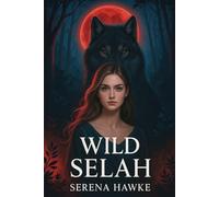 Wild Selah: A Fated Mates Werewolf Romance of Love, Power, and Betrayal