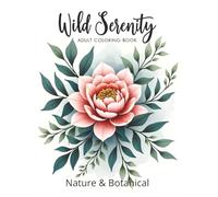Wild Serenity: A Nature & Botanical Coloring Book for Adults |8.5 x 11 inch | 124 pages| Gift for vacations, holidays and relaxation