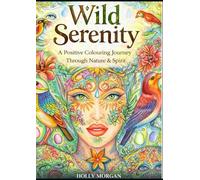 Wild Serenity: A Positive Colouring Journey Through Nature & Spirit