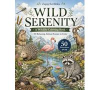 Wild Serenity: A Wildlife Coloring Book: 50 Relaxing Animal Scenes to Color