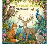 Wild Serenity : Adult Coloring Book For Mind Clarity: A Stress Relief Adult Coloring Book. 50 Intricate Animal & Nature Designs Featuring Mandalas, Floral Patterns & Botanical Beauty