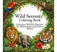 Wild Serenity: An Adult Coloring Book Featuring Intricate Wildlife Designs for Relaxation and Stress Relief