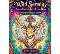 Wild Serenity: Animal Mandala Coloring Book: Intricate Wildlife Designs for Relaxation, Mindfulness, and Stress Relief