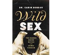 Wild Sex: The Science Behind Mating in the Animal Kingdom