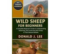 WILD SHEEP FOR BEGINNERS: A Complete Beginner’s Guide to Understanding, Observing, and Conserving Wild Sheep in Their Natural Habitats.