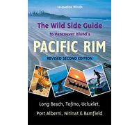 Wild Side Guide to Vancouver Island's Pacific Rim: Long Beach, Tofino, Ucluelet, Port Alberni, Nitinat & Bamfield: 2nd Edition (Travel Holiday Guides) [Idioma Inglés]