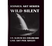 WILD SILENT: Un album da colorare Line Art per adulti - Iconica Art Series