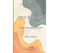 Wild Sketches - Lines of the Land: A Guided Sketch Journal for the Trail