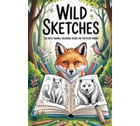 Wild Sketches The Best Animal Drawing Book for Creative Minds: Learn to Draw Your Favorite Animals with Step-by-Step Prompts, Fun Practice Pages, and Inspiring Ideas for All Ages