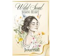 Wild Soul Warm Heart Journal: Take a moment, open, write, and feel the joyful shift in your heart.