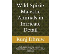 Wild Spirit: Majestic Animals in Intricate Detail: A high-detail coloring experience featuring the world’s most beautiful creatures.
