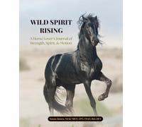Wild Spirit Rising A Horse Lover's Journal of Strength, Spirit & Motion