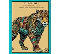 Wild Spirits: Coloring the Spirit of Nature Through Tribal Art & Cultural Heritage (Animals)