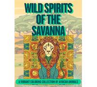 Wild Spirits of the Savanna: A Vibrant Coloring Collection of African Animals (adult coloring book for women)