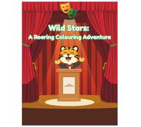Wild Stars: A Roaring Colouring Adventure: A roaring journey across the world's continents | Meet the world's wildest animal superstars! | Discover famous wildlife from every continent