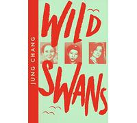 Wild Swans: Three Daughters of China - One of the Sunday Times Top 100 Bestselling Books of the Past 50 Years (Collins Modern Classics)