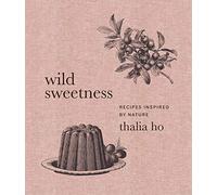 Wild Sweetness: Recipes Inspired by Nature