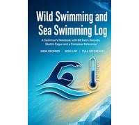 Wild Swimming and Sea Swimming Log: A Swimmer's Notebook with 86 Swim Records, Sketch Pages, Wish List and Complete Reference | Hardcover