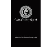 Wild Swimming Logbook For Ocean Swimmers Adventures: Mens Swim Tracker Journal & Log Book Gift For Adventurous Cold Water Swimmer Diary (Swimming Logs)