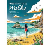 Wild Swimming Walks Cornwall: 28 coast, lake and river days out
