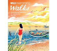 Wild Swimming Walks Norfolk & Suffolk: 28 River and Coastal Days out with a Swim