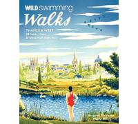 Wild Swimming Walks Thames & West of London: 28 River, Lake and Coastal Days out with a Swim (Travel Guide)