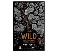Wild: Tales from Early Medieval Britain from the Bestselling author of Storyland
