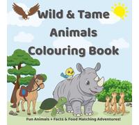 Wild & Tame Animals Colouring Book: Fun Animals + Facts & Food Matching Adventures