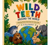Wild Teeth Around The World: Amazing Animal Tooth Facts for Curious Kids (Smile Squad Books)
