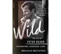 Wild: The Life of Peter Beard: Photographer, Adventurer, Lover
