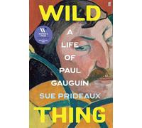 Wild Thing: A Life of Paul Gauguin (Faber & Faber)