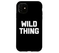 Wild Thing - Camiseta divertida con texto sarcástico novedoso humor fresco Carcasa para iPhone 11
