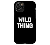 Wild Thing - Camiseta divertida con texto sarcástico novedoso humor fresco Carcasa para iPhone 11 Pro