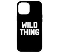 Wild Thing - Camiseta divertida con texto sarcástico novedoso humor fresco Carcasa para iPhone 12 Pro Max