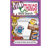 Wild Things Word Search Puzzle Book: Fun Word Search About all Things Wild and Crazy from Everyday Life to the Jungle! Great Walk thru Memory Lane for Retro, Vintage, and Wildlife! I 6x9 I 110 pages I Perfect for Travel, Vacation, Summer or Everyday Fun!