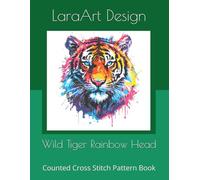 Wild Tiger Rainbow Head: Counted Cross Stitch Pattern Book: 18 (Animals and floral cross-stitches pattern)