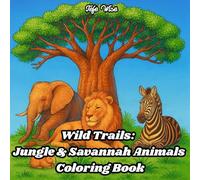 Wild Trails: Jungle & Savannah Animals Coloring Book: A Detailed Wildlife Coloring Book Featuring Safari and Rainforest Animals, Perfect for Kids, ... Who Love Nature and Relaxing Creative Fun