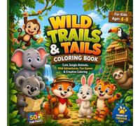 Wild Trails & Tails Coloring Book: Cute Jungle Animals, Wild Adventures, Fun Games & Creative Coloring for Kids Ages 4-8