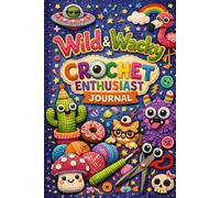 Wild & Wacky Crochet Journal: A Whimsical Logbook for Yarn-Fueled Adventures
