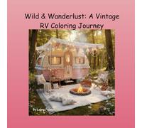 Wild & Wanderlust: A Vintage RV Coloring Journey