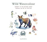 Wild Watercolour: Connect to the natural world through the art of painting