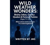 Wild Weather Wonders: Brainy Jokes, Quirky Quakes & Forecast Funnies (Ages 11-13): Clean, Clever, Funny Weather & Earth Science Jokes for Smart ... Quakes & STEM Laughs for Curious Minds