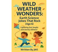Wild Weather Wonders: Earth Science Jokes That Rock (Age 6): Clean, Hilarious, Funny Weather & Earth Science Jokes for Kids Age 5 6 7 - Rainbows, ... Rocks & STEM Giggles for Curious Learners