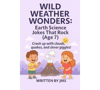 Wild Weather Wonders: Earth Science Jokes That Rock (Age 7): Clean, Hilarious, Funny Weather & Earth Science Jokes for Kids Age 6 7 8 - Rainbows, ... Rocks & STEM Giggles for Smart Learners