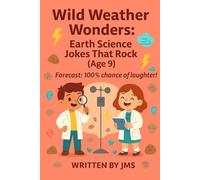 Wild Weather Wonders: Earth Science Jokes That Rock (Age 9): Clean, Hilarious, Funny Weather & Earth Science Jokes for Kids Age 8 9 10 - Volcanoes, Rainbows, Rocks & STEM Giggles for Curious Minds