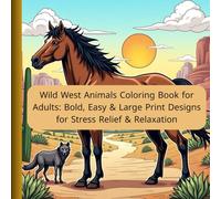 Wild West Animals Coloring Book for Adults: Bold, Easy & Large Print Designs for Stress Relief & Relaxation: Featuring Majestic Wild Animals with Bold ... Relief, Perfect for Seniors & Beginners.