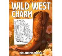 Wild West Charm Coloring Book: Cowgirl Boots Country Coloring Pages with Fashionable Footwear, Rodeo Flare, and Frontier Designs for Kids, Teens, Adults Relaxation