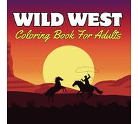 Wild West Coloring Book for Adults: 40 Bold Illustrations with Western Elements (Bull Skulls, Cowboy Boots, Horseshoes, Landscapes) and More. (Bold and Easy Coloring Book)